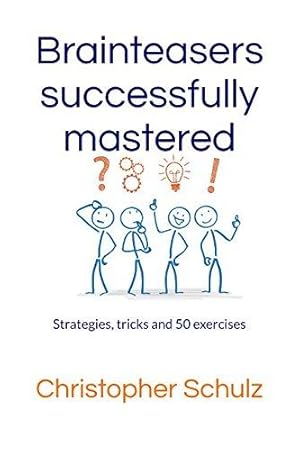 Bild des Verkufers fr Brainteasers successfully mastered: Strategies, tricks and 50 exercises zum Verkauf von WeBuyBooks