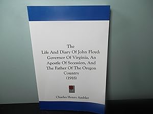 Imagen del vendedor de The Life And Diary Of John Floyd: Governor Of Virginia, An Apostle Of Secession, And The Father Of The Oregon Country (1918) a la venta por Eastburn Books