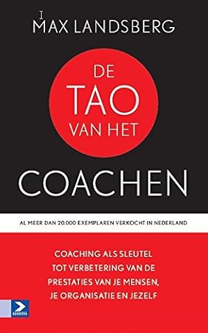 Bild des Verkufers fr De TAO van het coachen: coaching als sleutel tot verbetering van prestaties, je organisatie en jezelf zum Verkauf von WeBuyBooks