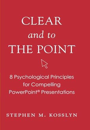 Bild des Verkufers fr Clear and to the Point: 8 Psychological Principles for Compelling PowerPoint Presentations zum Verkauf von WeBuyBooks