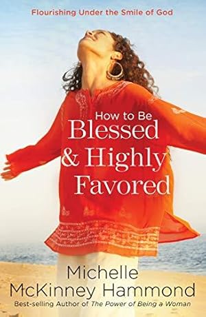 Bild des Verkufers fr How to be Blessed & Highly Favored: Flourishing Under the Smile of God zum Verkauf von WeBuyBooks
