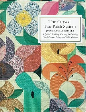 Curved Two Patch System: A Quilt Designer's Exciting Discovery for Creating Pieced Flowers, Folia...