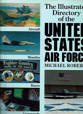 The Illustrated Directory Of The United States Air Force