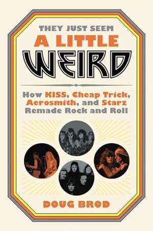 Bild des Verkufers fr They Just Seem a Little Weird : How KISS, Cheap Trick, Aeros zum Verkauf von AHA-BUCH GmbH