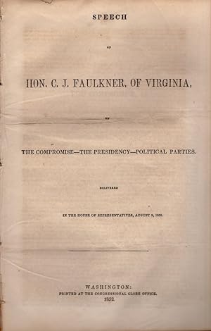 Image du vendeur pour Speech of Hon. C. J. Faulkner, of Virginia, on The Compromise The Presidency The Political Parties. Delivered In the House of Representatives, August 2, 1852 mis en vente par Americana Books, ABAA