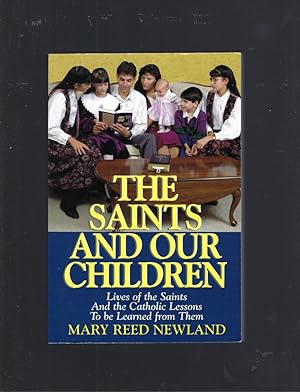 The Saints and Our Children Lives of the Saints and the Catholic Lessons To Be Learned From Them: