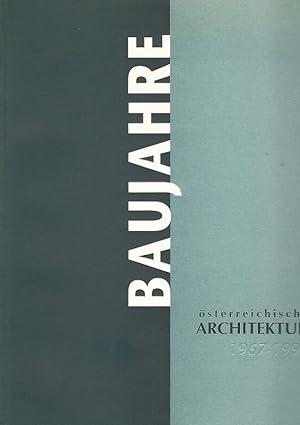 Baujahre. Österreichische Architektur 1967 - 1991.