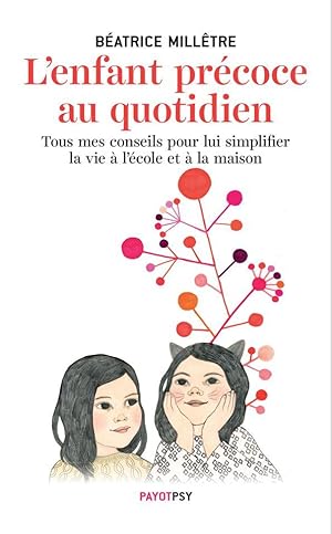 l'enfant précoce au quotidien ; tous mes conseils pour lui simplifier la vie à l'école et à la ma...