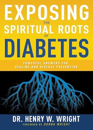 Seller image for Exposing the Spiritual Roots of Diabetes : Powerful Answers for Healing and Disease Prevention for sale by GreatBookPrices