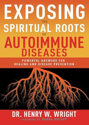 Imagen del vendedor de Exposing the Spiritual Roots of Autoimmune Diseases : Powerful Answers for Healing and Disease Prevention a la venta por GreatBookPrices