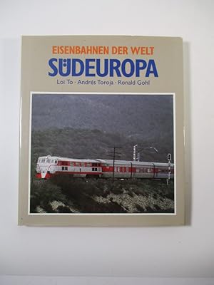 Seller image for Eisenbahnen der Welt. Teil: Sdeuropa. Loi To ; Andrs Toroja ; Ronald Gohl for sale by Antiquariat Bookfarm