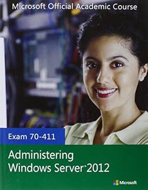 Seller image for Exam 70-411 Administering Windows Server 2012 (Microsoft Official Academic Course Series) for sale by WeBuyBooks