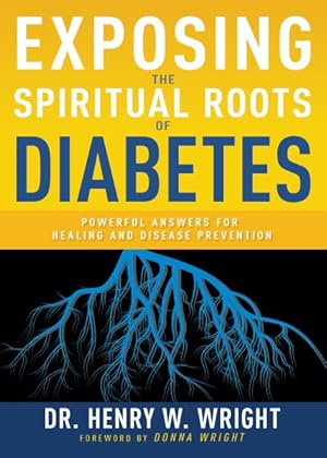 Seller image for Exposing the Spiritual Roots of Diabetes : Powerful Answers for Healing and Disease Prevention for sale by GreatBookPrices