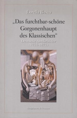 Bild des Verkufers fr Das furchtbar - schne Gorgonenhaupt des Klassischen. Deutsche Antikebilder ( 1755 - 1875 ). - ( = Epistemata. Wrzburger Wissenschaftliche Schriften. Reihe Literaturwissenschaft, Band 501, 2004 ). zum Verkauf von Antiquariat Carl Wegner