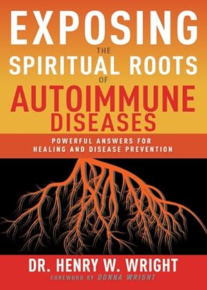 Seller image for Exposing the Spiritual Roots of Autoimmune Diseases : Powerful Answers for Healing and Disease Prevention for sale by GreatBookPrices