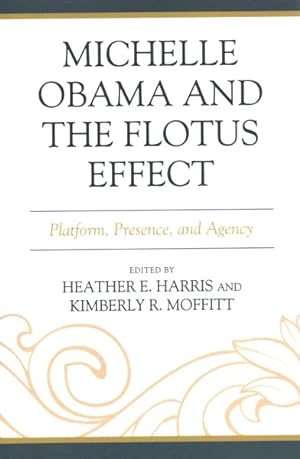 Seller image for Michelle Obama and the Flotus Effect : Platform, Presence, and Agency for sale by GreatBookPrices