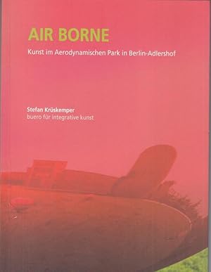 Imagen del vendedor de Air Borne. Kunst im Aerodynamischen Park in der Wissenschaftsstadt Berlin - Adlershof. a la venta por Antiquariat Carl Wegner