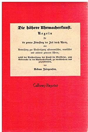 Die höhere Uhrmacherkunst : Regeln für d. genaue Abmessung d. Zeit durch Uhren oder Anweisung zur...