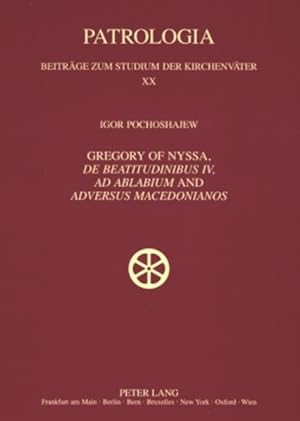 Imagen del vendedor de Gregory of Nyssa, De Beatitudinibus , Ad Ablabium and Adversus Macedonianos : English and German Translations and Studies. (=Patrologia - Beitrge zum Studium der Kirchenvter; Vol. 20). a la venta por Antiquariat Thomas Haker GmbH & Co. KG