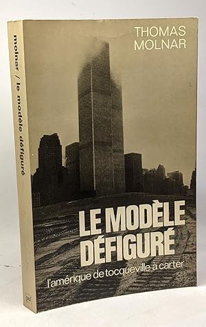 Le modèle défiguré - l'Amérique de Tocueville à Carter