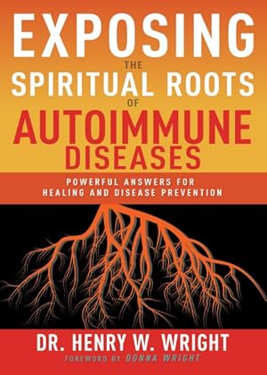 Seller image for Exposing the Spiritual Roots of Autoimmune Diseases : Powerful Answers for Healing and Disease Prevention for sale by GreatBookPricesUK