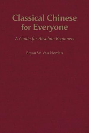 Seller image for Classical Chinese for Everyone : A Guide for Absolute Beginners for sale by GreatBookPrices
