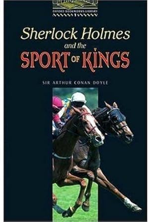 Bild des Verkufers fr The Oxford Bookworms Library: Stage 1: 400 Headwords: Sherlock Holmes and the Sport of Kings (Oxford Bookworms ELT) zum Verkauf von WeBuyBooks