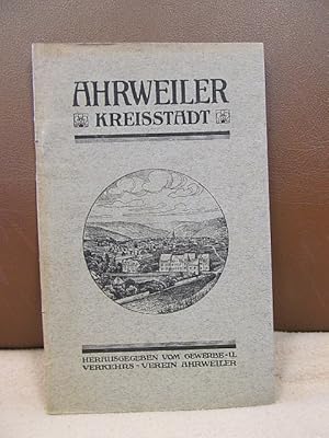 Die Kreisstadt Ahrweiler. Der Mittelpunkt des Ahrtals. Ein Ratgeber für Touristen und Zuziehende....