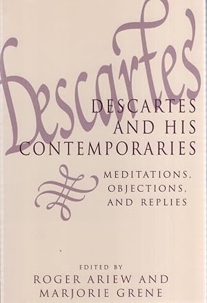 Seller image for Descartes and His Contemporaries: Meditations, Objections, and Replies. Science & Its Conceptual Foundations S. for sale by Fundus-Online GbR Borkert Schwarz Zerfa