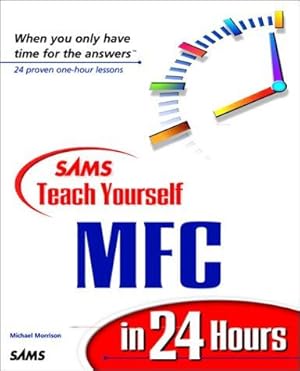 Seller image for Sams Teach Yourself MFC in 24 Hours (The Sams Teach Yourself in 24 Hours Series) for sale by WeBuyBooks