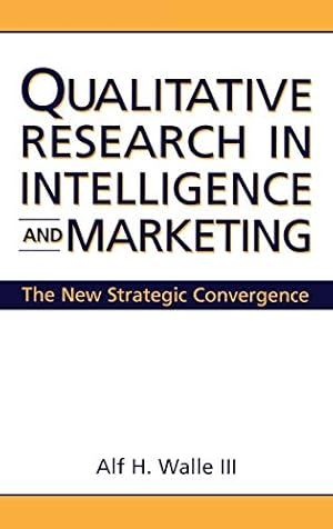 Image du vendeur pour Qualitative Research in Intelligence and Marketing: The New Strategic Convergence mis en vente par WeBuyBooks