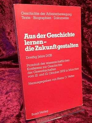 Aus der Geschichte lernen, die Zukunft gestalten. 30 Jahre DGB. Protokoll der Wissenschaftlichen ...