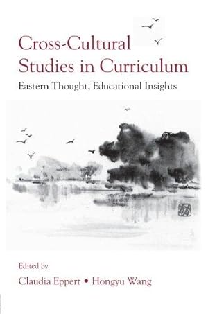 Imagen del vendedor de Cross-Cultural Studies in Curriculum: Eastern Thought, Educational Insights (Studies in Curriculum Theory Series) a la venta por WeBuyBooks