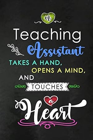 Seller image for A Teaching Assistant takes a Hand and touches a Heart: Teacher Appreciation Gift: Blank Lined Notebook, Journal, diary to write in. Perfect Graduation . teachers ( Alternative to Thank You Card ) for sale by WeBuyBooks