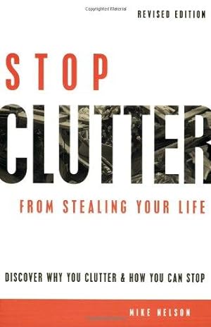 Immagine del venditore per STOP CLUTTER FROM STEALING YOUR LIFE: Discover Why You Clutter & How You Can Stop venduto da WeBuyBooks