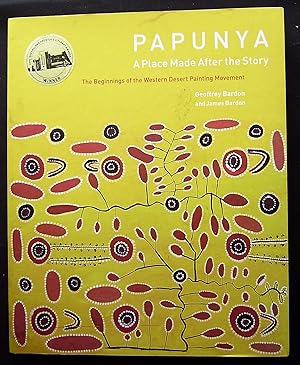 Seller image for PAPUNYA - A Place Made After the Story - The Beginnings of the Western Desert Painting Movement for sale by booksbesidetheseaside