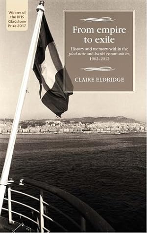 Bild des Verkufers fr From empire to exile: History and memory within the pied-noir and harki communities, 1962-2012 (Studies in Modern French History MUP) by Eldridge, Claire [Paperback ] zum Verkauf von booksXpress