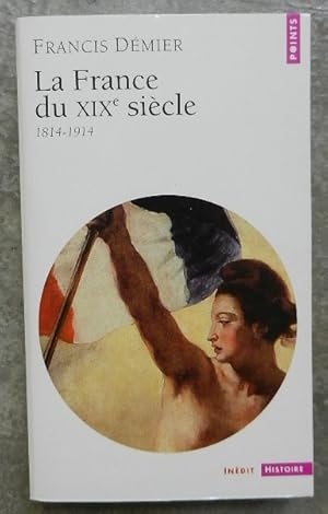 Image du vendeur pour La France au XIXe sicle, 1814-1914. mis en vente par Librairie les mains dans les poches