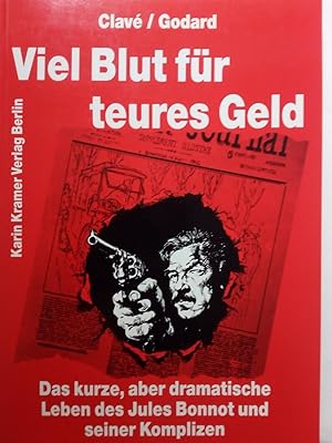 Image du vendeur pour Viel Blut fr teures Geld - Das kurze, aber dramatische Leben des Jules Bonnot und seiner Komplizen mis en vente par Versandantiquariat Jena