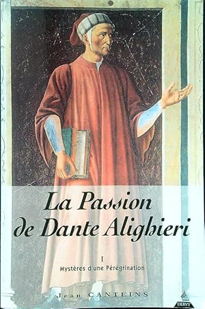 Image du vendeur pour La passion de Dante Alighieri : Tome 1, Mysteres d'une peregrination mis en vente par Librodifaccia
