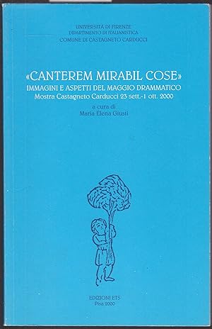 Bild des Verkufers fr Canterem mirabil cose. Immagini e aspetti del maggio drammatico. Catalogo della mostra (Castagneto Carducci, 23 settembre-1 ottobre 2000) zum Verkauf von Graphem. Kunst- und Buchantiquariat