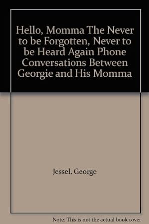 Seller image for Hello, Momma" The Never to be Forgotten, Never to be Heard Again Phone Conversations Between Georgie and His Momma for sale by Redux Books