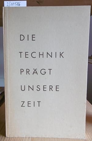 Bild des Verkufers fr Die Technik prgt unsere Zeit. zum Verkauf von Versandantiquariat Trffelschwein