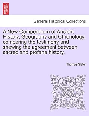 Image du vendeur pour A New Compendium of Ancient History, Geography and Chronology; comparing the testimony and shewing the agreement between sacred and profane history. mis en vente par Redux Books