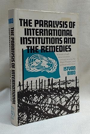 Seller image for The paralysis of international institutions and the remedies: A study of self determination, concord among the major powers, and political arbitration for sale by Book House in Dinkytown, IOBA