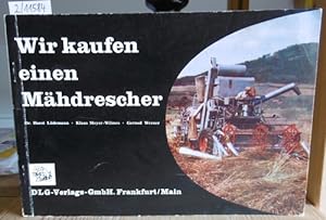 Seller image for Wir kaufen einen Mhdrescher. berlegungen vor der Anschaffung eines Mhdreschers. for sale by Versandantiquariat Trffelschwein