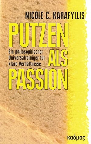 Bild des Verkufers fr Putzen als Passion: Ein philosophischer Universalreiniger fr klare Verhltnisse zum Verkauf von Paderbuch e.Kfm. Inh. Ralf R. Eichmann