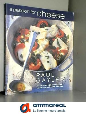 Bild des Verkufers fr A Passion for Cheese: More Than 130 Innovative Ways to Cook with Cheese zum Verkauf von Ammareal