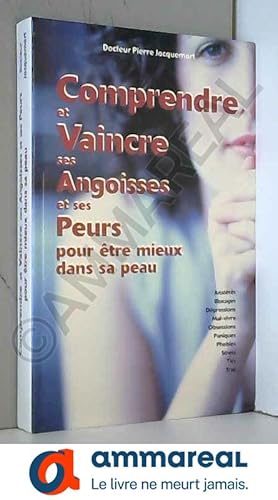 Seller image for Comprendre et vaincre ses angoisses et ses peurs pour tre mieux dans sa peau for sale by Ammareal