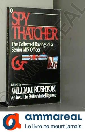 Imagen del vendedor de Spy Thatcher: The Collected Ravings of a Senior MI5 Officer a la venta por Ammareal